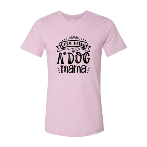 Busy being a Dog Mama T-Shirt - Tampa Home & Garden Store