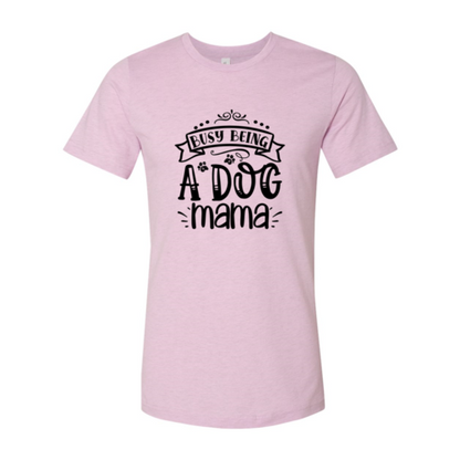 Busy being a Dog Mama T-Shirt - Tampa Home & Garden Store