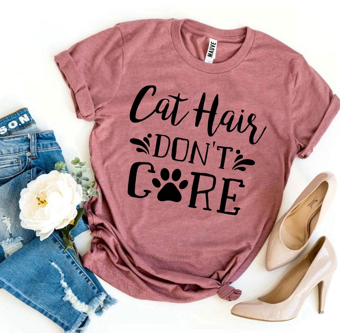 Cat Hair Don't Care T-Shirt - Tampa Home & Garden Store