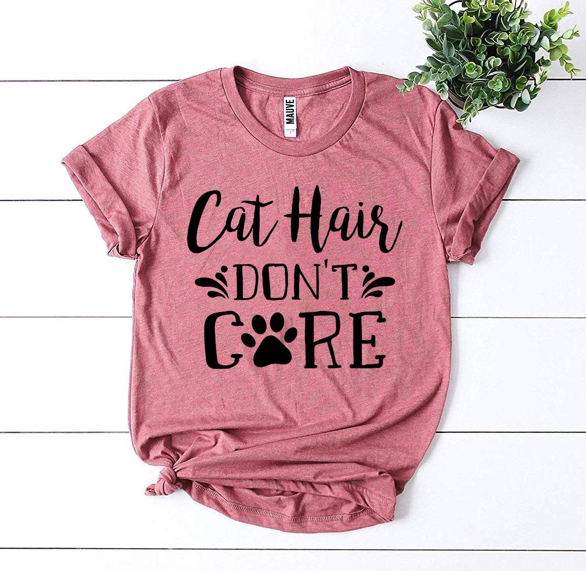 Cat Hair Don't Care T-Shirt - Tampa Home & Garden Store