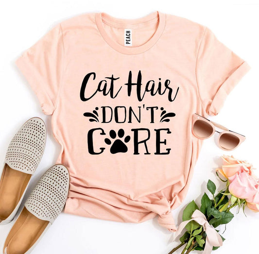 Cat Hair Don't Care T-Shirt - Tampa Home & Garden Store