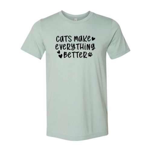 Cats Make Everything Better T-Shirt - Tampa Home & Garden Store