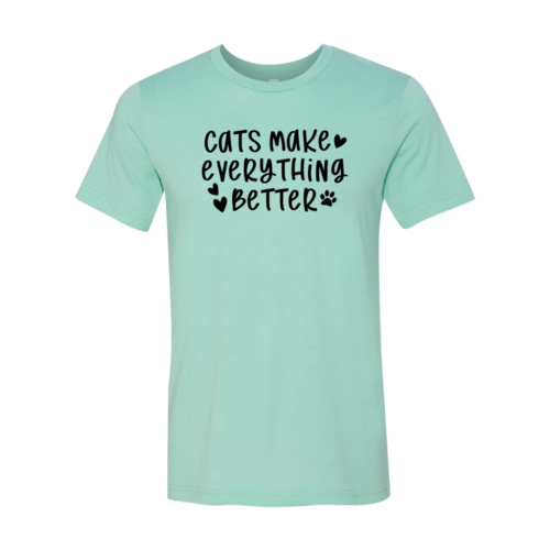 Cats Make Everything Better T-Shirt - Tampa Home & Garden Store
