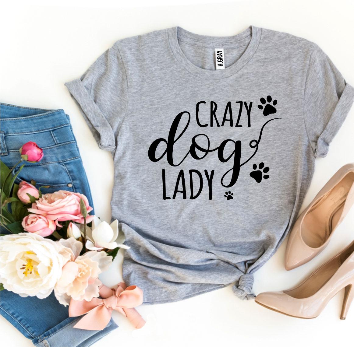 Crazy Dog Lady T-Shirt - Tampa Home & Garden Store