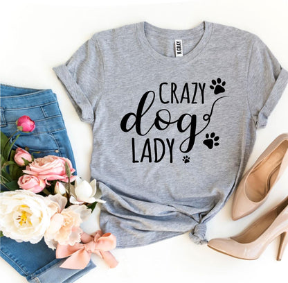 Crazy Dog Lady T-Shirt - Tampa Home & Garden Store