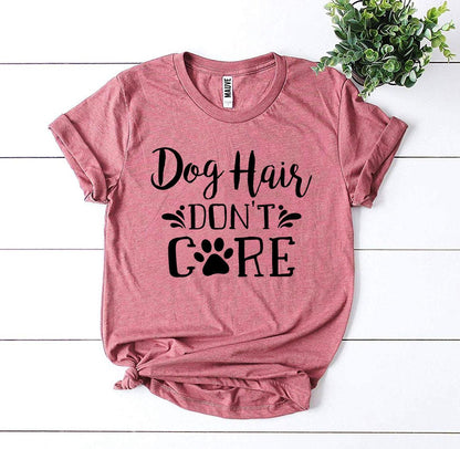 Dog Hair Don't Care T-Shirt - Tampa Home & Garden Store