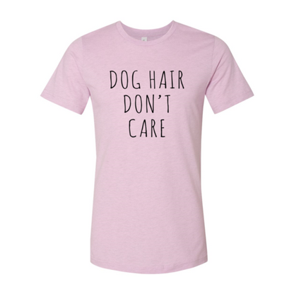 Dog Hair Don't Care T-Shirt - Tampa Home & Garden Store