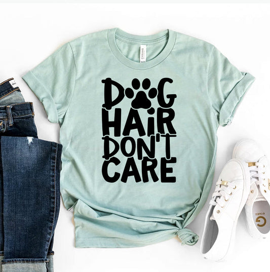 Dog Hair Don't Care T-Shirt - Tampa Home & Garden Store