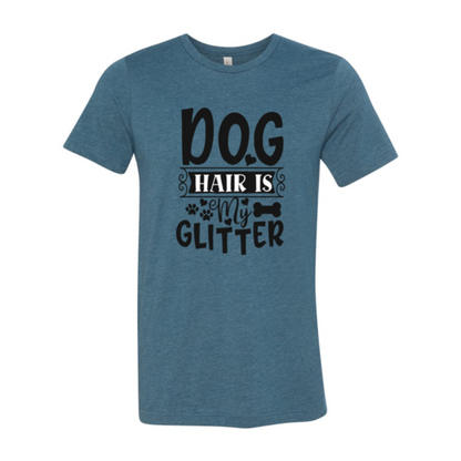 Dog Hair Is My Glitter T-Shirt - Tampa Home & Garden Store
