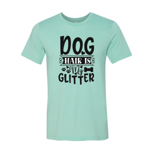 Dog Hair Is My Glitter T-Shirt - Tampa Home & Garden Store