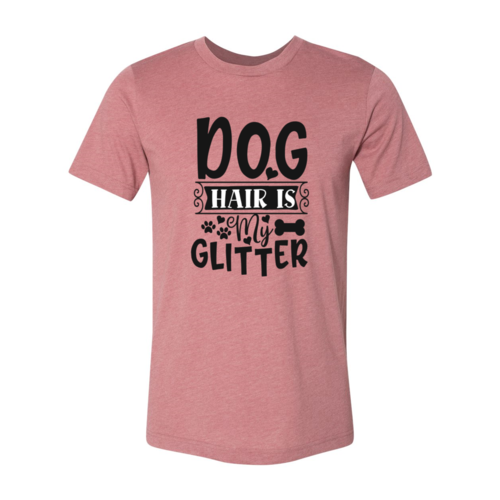 Dog Hair Is My Glitter T-Shirt - Tampa Home & Garden Store