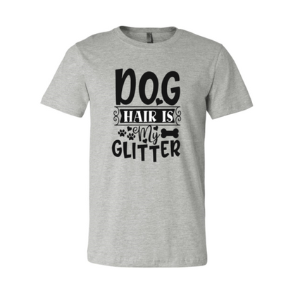 Dog Hair Is My Glitter T-Shirt - Tampa Home & Garden Store