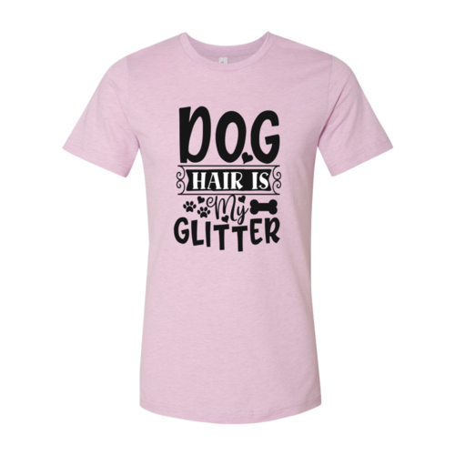Dog Hair Is My Glitter T-Shirt - Tampa Home & Garden Store