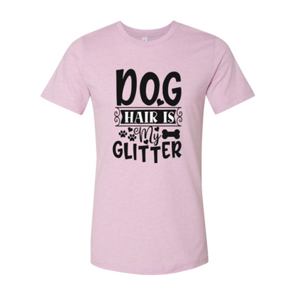 Dog Hair Is My Glitter T-Shirt - Tampa Home & Garden Store