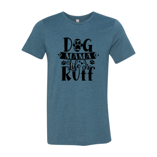 Dog Mama Life Is Ruff T-Shirt - Tampa Home & Garden Store