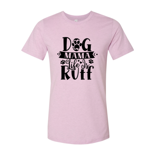 Dog Mama Life Is Ruff T-Shirt - Tampa Home & Garden Store