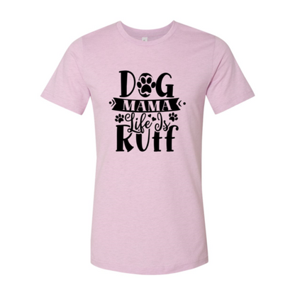Dog Mama Life Is Ruff T-Shirt - Tampa Home & Garden Store