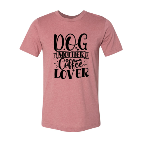 Dog Mother Coffee Lover T-Shirt - Tampa Home & Garden Store
