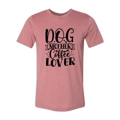 Dog Mother Coffee Lover T-Shirt - Tampa Home & Garden Store