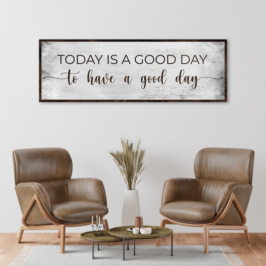 Today Is A Good Day To Have A Good Day sign canvas dark wood frame Tailored Canvases on Tampa Home & Garden Store