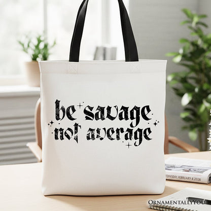 Be Savage Not Average A Durable Canvas Tote Bag
