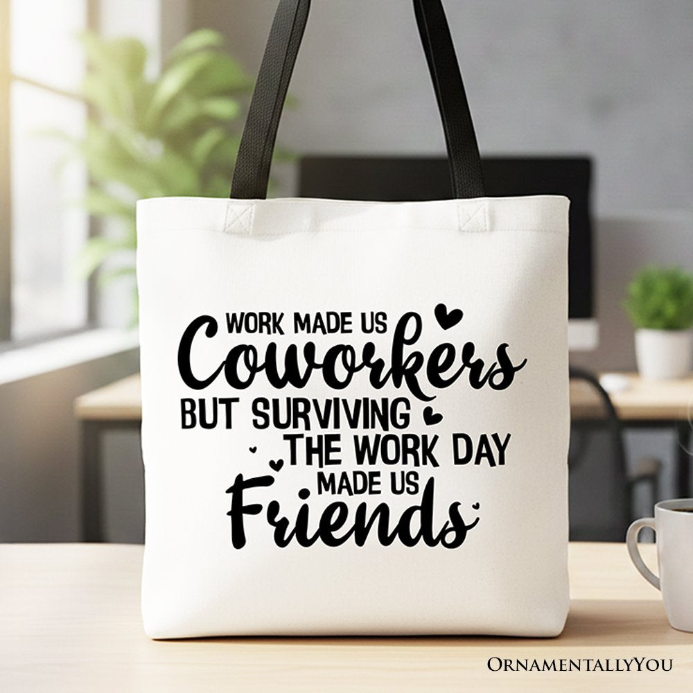 Surviving the Work Day Made Us Friends Tote Bag
