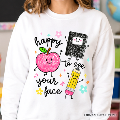 Happy To See Your Face Teacher Sweatshirt