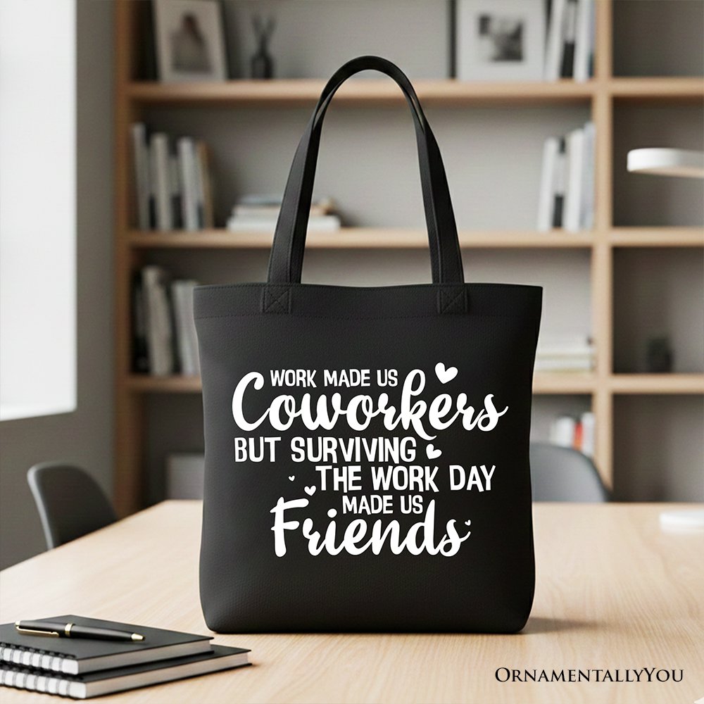 Surviving the Work Day Made Us Friends Tote Bag