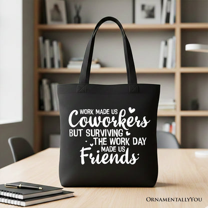 Surviving the Work Day Made Us Friends Tote Bag