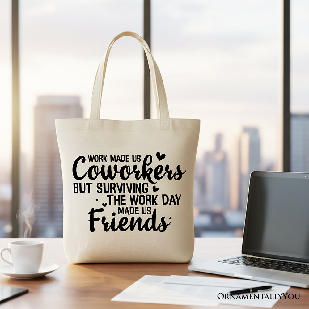 Surviving the Work Day Made Us Friends Tote Bag