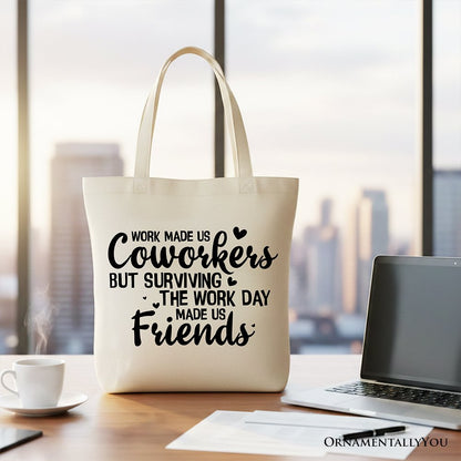 Surviving the Work Day Made Us Friends Tote Bag