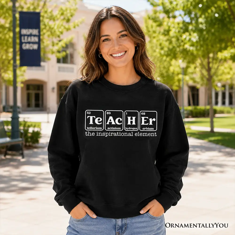 Teacher The Inspirational Element Sweatshirt in black with Te Ac H Er blocks OrnamentallyYou on Tampa Home & Garden Store