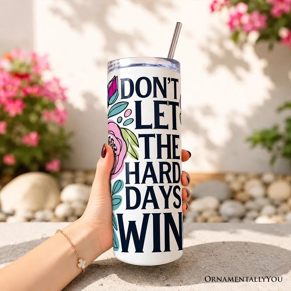 20oz tumbler with lid and stainless straw floral Dont Let The Hard Days Win OrnamentallyYou on Tampa Home & Garden Store