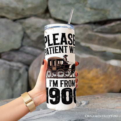 Please Be Patient With Me I'm From The 1900s 20oz Personalized Tumbler With Lid and Stainless Steel Straw, Vintage Western Humor Gift Cup