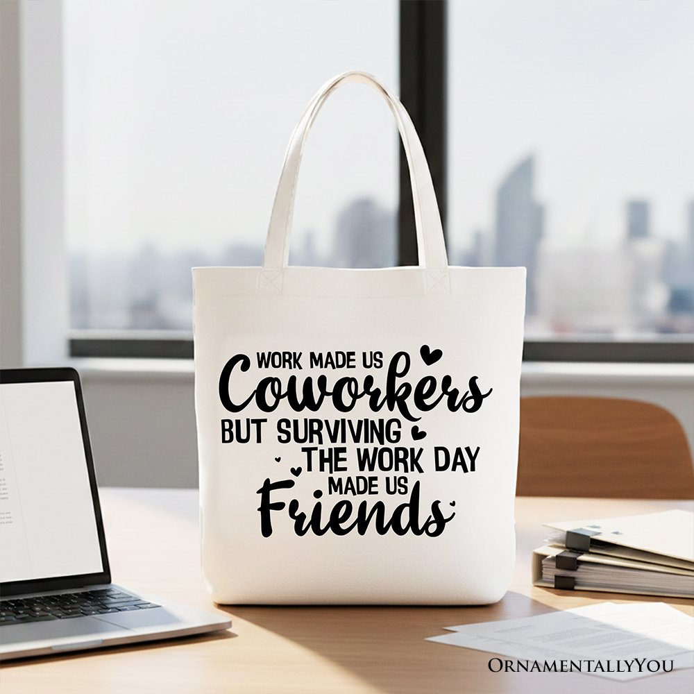 Surviving the Work Day Made Us Friends Tote Bag