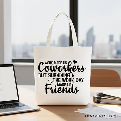 Surviving the Work Day Made Us Friends Tote Bag