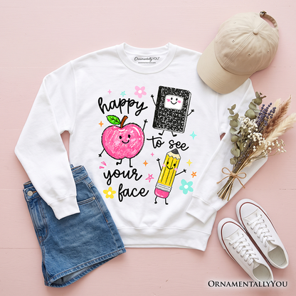 Happy To See Your Face Teacher Sweatshirt