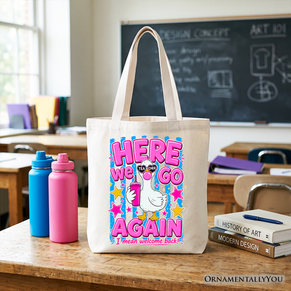Here We Go Again the Teacher Goose Tote Bag