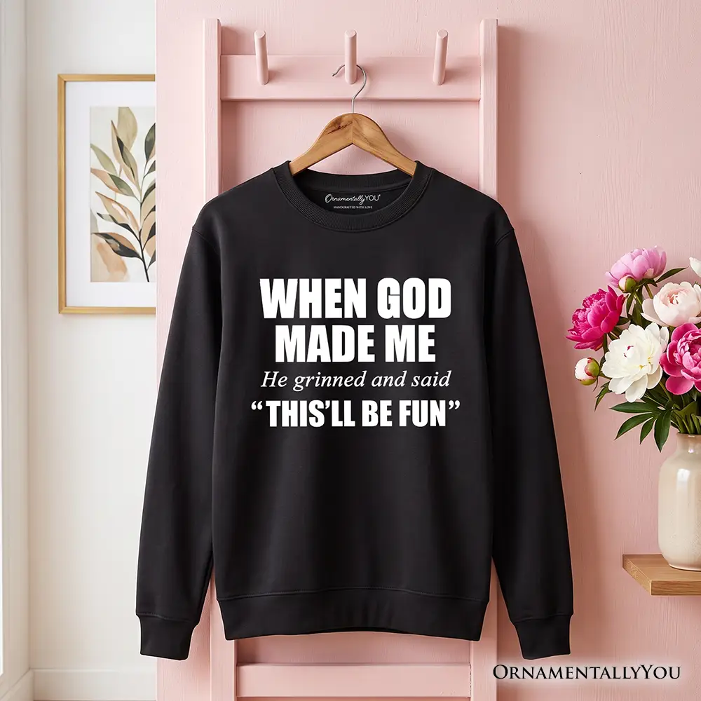 When God Made Me Christian Sweatshirt in black with bold white text by OrnamentallyYou on Tampa Home & Garden Store