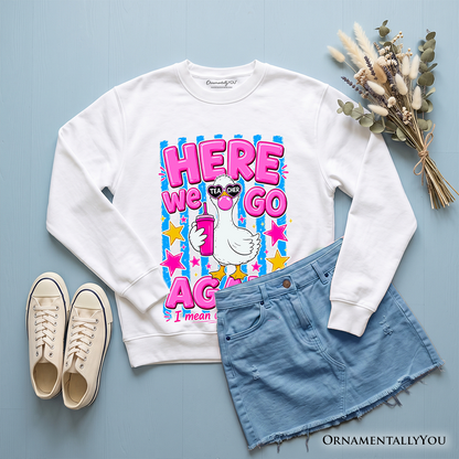 Here We Go Again and a Teacher Goose Sweatshirt