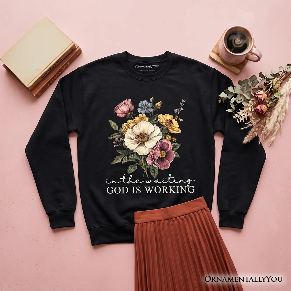 Floral Christian sweatshirt in black with Waiting God Is Working bouquet OrnamentallyYou on Tampa Home & Garden Store