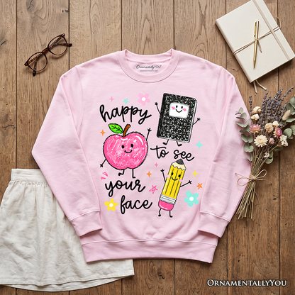 Happy To See Your Face Teacher Sweatshirt