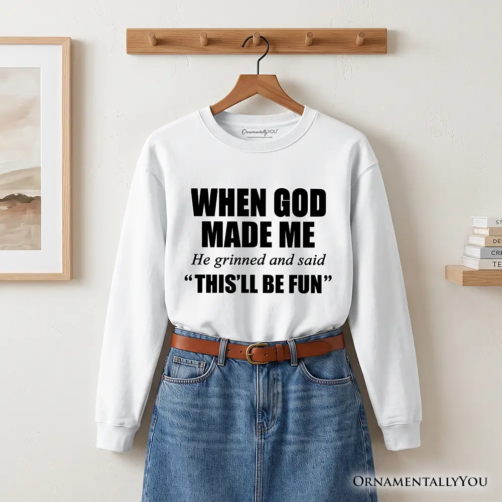 When God Made Me Christian Sweatshirt white with bold black typography OrnamentallyYou on Tampa Home & Garden Store