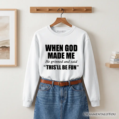 When God Made Me Christian Sweatshirt white with bold black typography OrnamentallyYou on Tampa Home & Garden Store