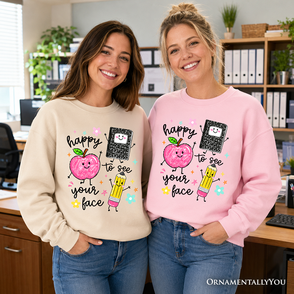Happy To See Your Face Teacher Sweatshirt