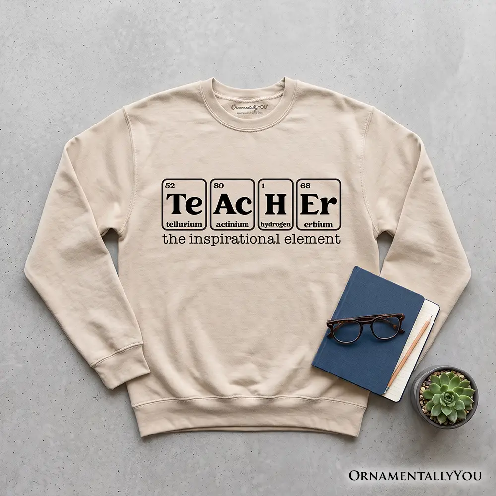 Sweatshirt beige Teacher The Inspirational Element with periodictable blocks OrnamentallyYou on Tampa Home & Garden Store