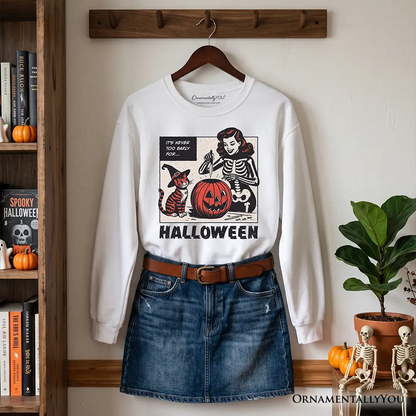 It's Never Too Early for Halloween Sweatshirt, white pumpkin-skeleton graphic on Tampa Home & Garden Store