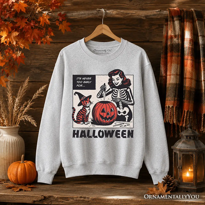 Sweatshirt It's Never Too Early for Halloween by OrnamentallyYou, crewneck with pumpkin on Tampa Home & Garden Store