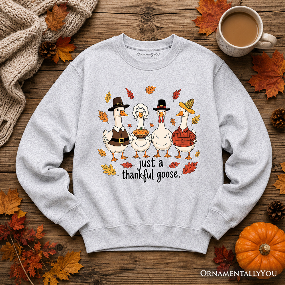 Just a Thankful Goose Sweatshirt Gathering