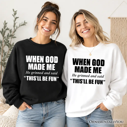 Two Sweatshirts OrnamentallyYou When God Made Me Christian Sweatshirt black and white on Tampa Home & Garden Store